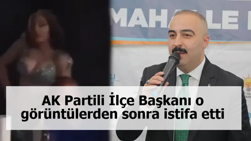AK Partili İlçe Başkanı o görüntülerden sonra istifa etti